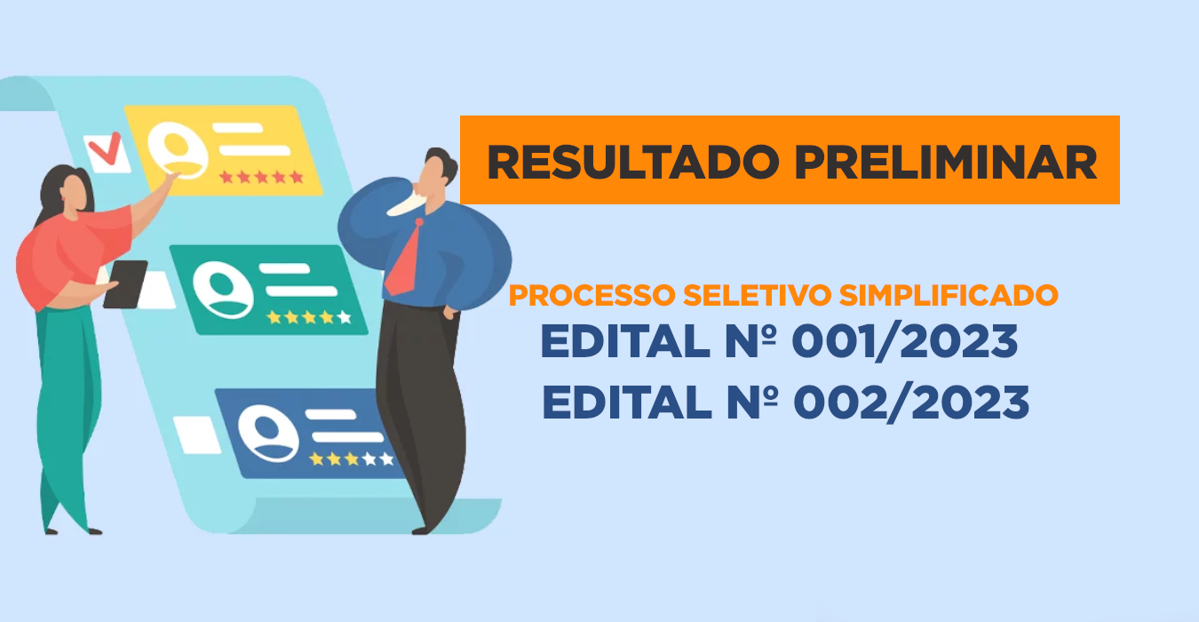 RESULTADO PRELIMINAR – PROCESSO SELETIVO EDITAL Nº001/2023 E Nº002/2023